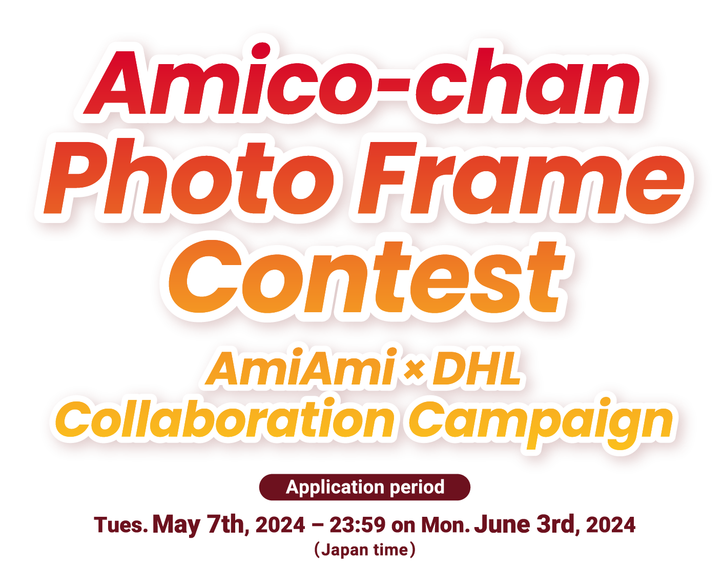 Amico-chan Photo Frame Contest AmiAmi×DHL Collaboration Campaign Application period Tues. May 7th, 2024 – 23:59 on Mon. June 3rd, 2024 (Japan time)